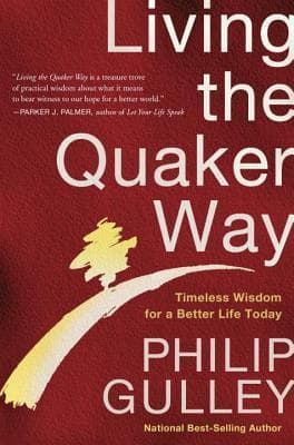 Living the Quaker Way: Timeless Wisdom For a Better Life Today book cover