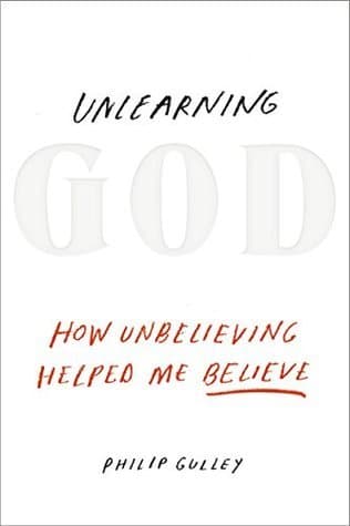 Unlearning God: How Unbelieving Helped Me Believe book cover