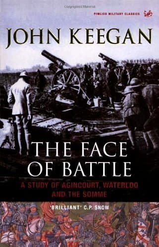 The Face of Battle: A Study of Agincourt, Waterloo and the Somme book cover
