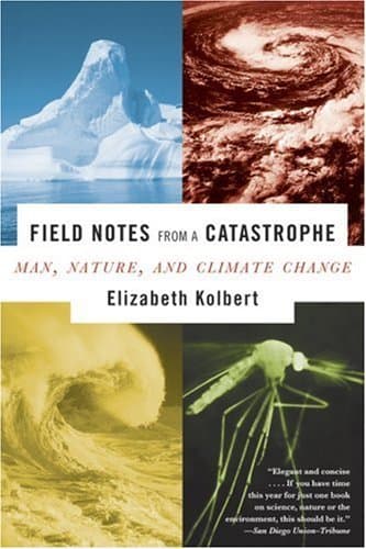 Field Notes from a Catastrophe: Man, Nature, and Climate Change book cover