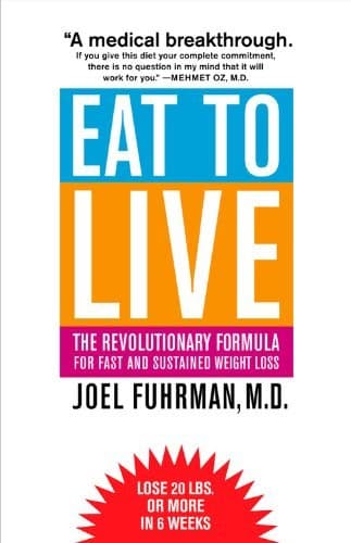 Eat to Live: The Revolutionary Formula for Fast and Sustained Weight Loss book cover