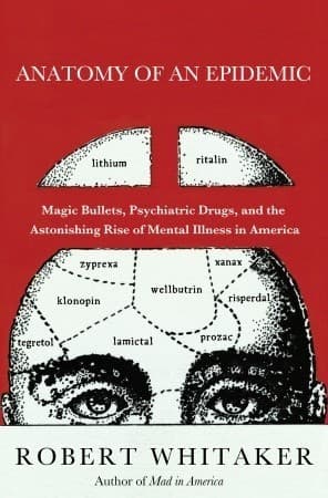 Anatomy of an Epidemic: Magic Bullets, Psychiatric Drugs, and the Astonishing Rise of Mental Illness in America book cover