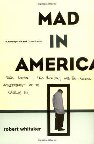 Mad in America: Bad Science, Bad Medicine, and the Enduring Mistreatment of the Mentally Ill book cover