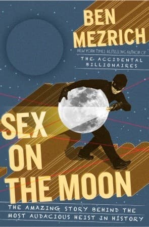 Sex on the Moon: The Amazing Story Behind the Most Audacious Heist in History book cover