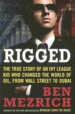 Rigged: The True Story of an Ivy League Kid Who Changed the World of Oil, from Wall Street to Dubai book cover