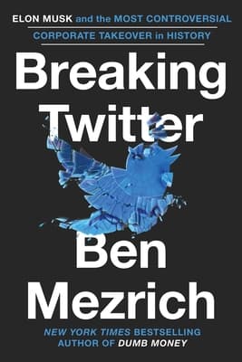 Breaking Twitter: Elon Musk and the Most Controversial Corporate Takeover in History book cover
