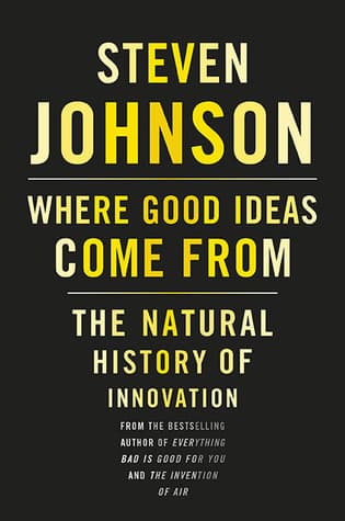 Where Good Ideas Come From: The Natural History of Innovation book cover