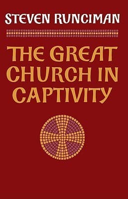 The Great Church in Captivity: A Study of the Patriarchate of Constantinople from the Eve of the Turkish Conquest to the Greek War of Independence book cover
