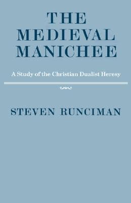 The Medieval Manichee: A Study of the Christian Dualist Heresy book cover
