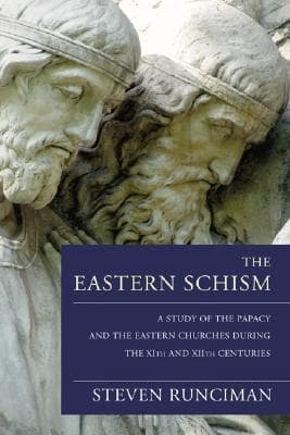 The Eastern Schism: A Study of the Papacy and the Eastern Churches During the Xith and Xiith Centuries book cover