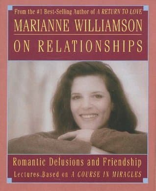 Marianne Williamson on Relationships: Romantic Delusions and Friendship book cover
