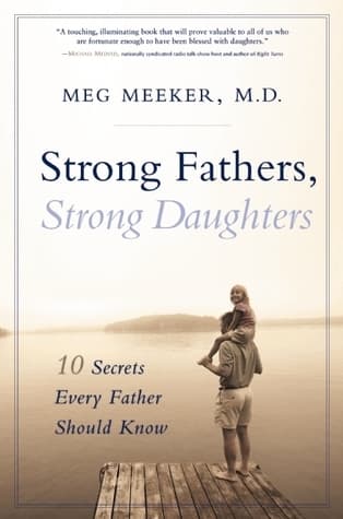 Strong Fathers, Strong Daughters: 10 Secrets Every Father Should Know book cover