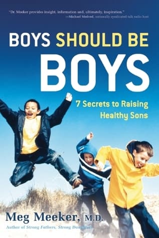 Boys Should Be Boys: 7 Secrets to Raising Healthy Sons book cover
