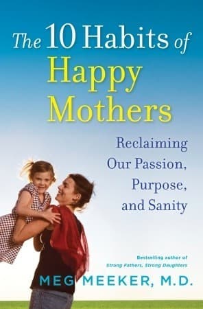The 10 Habits of Happy Mothers: Reclaiming Our Passion, Purpose, and Sanity book cover