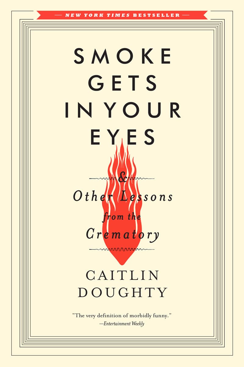 Smoke Gets in Your Eyes: & Other Lessons from the Crematory book cover
