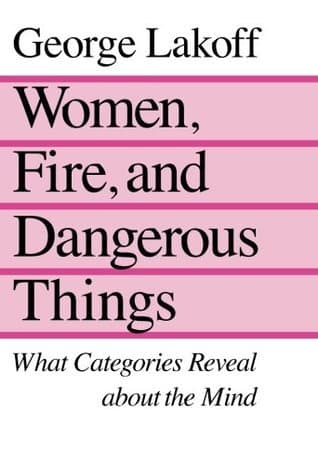 Women, Fire, and Dangerous Things: What Categories Reveal About the Mind book cover