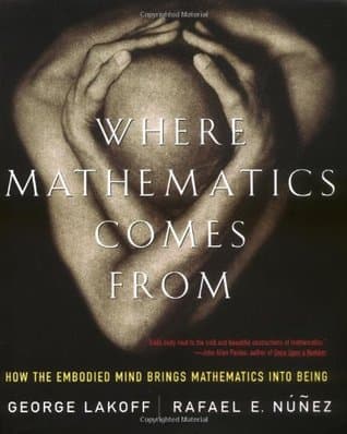 Where Mathematics Come From: How the Embodied Mind Brings Mathematics into Being book cover