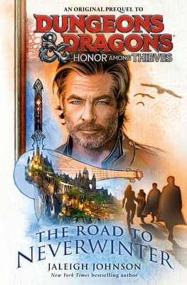 Dungeons & Dragons: Honor Among Thieves: The Road to Neverwinter book cover
