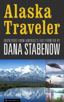 Alaska Traveler: Dispatches from America's Last Frontier book cover