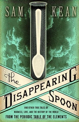 The Disappearing Spoon: And Other True Tales of Madness, Love, and the History of the World from the Periodic Table of the Elements book cover