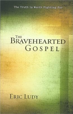 The Bravehearted Gospel: The Truth Is Worth Fighting For book cover