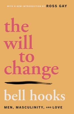 The Will to Change: Men, Masculinity, and Love book cover