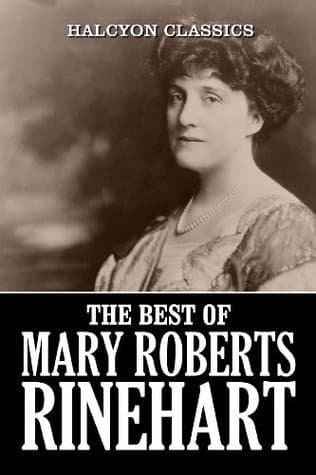 The Best of Mary Roberts Rinehart: 23 Novels and Short Stories (Unexpurgated Edition) book cover