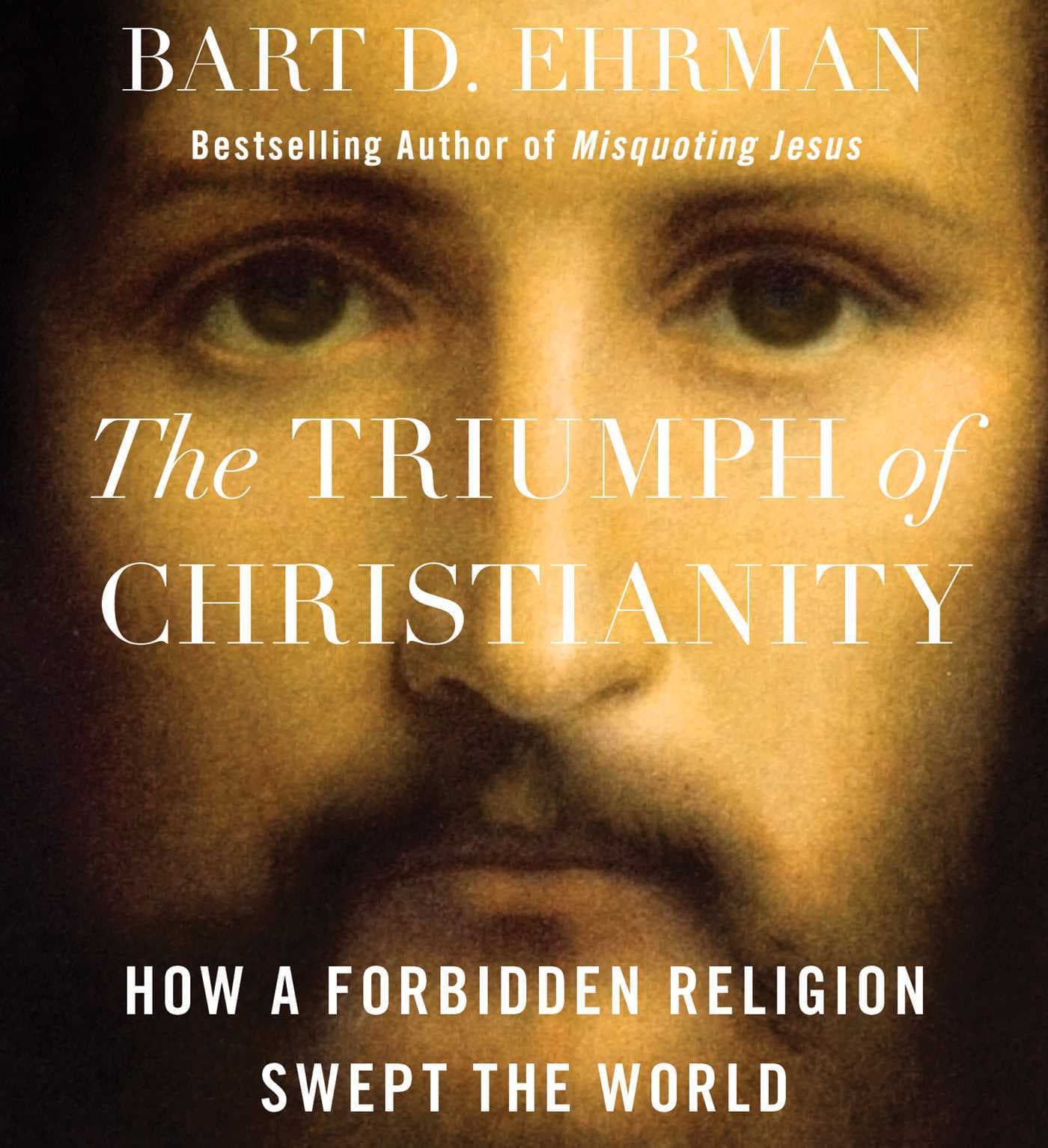 The Triumph of Christianity: How a Forbidden Religion Swept the World book cover