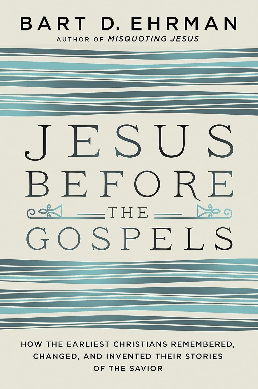 Jesus Before the Gospels: How the Earliest Christians Remembered, Changed, and Invented Their Stories of the Savior book cover