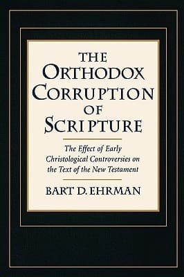 The Orthodox Corruption of Scripture: The Effect of Early Christological Controversies on the Text of the New Testament book cover