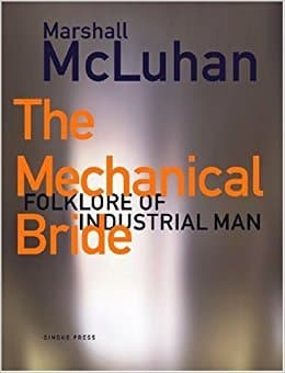 The Mechanical Bride : Folklore of Industrial Man book cover