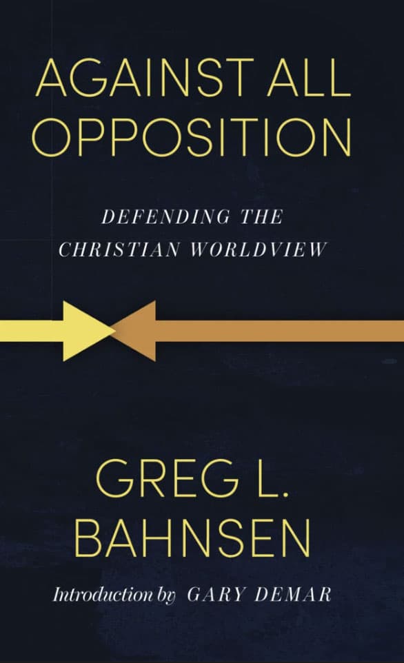Against All Opposition: Defending the Christian Worldview book cover