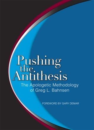 Pushing the Antithesis: The Apologetic Methodology of Greg L. Bahnsen book cover