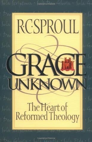 Grace Unknown: The Heart of Reformed Theology book cover