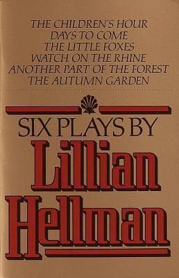 Six Plays: The Children's Hour / Days to Come / The Little Foxes / Watch on the Rhine / Another Part of the Forest / The Autumn Garden book cover