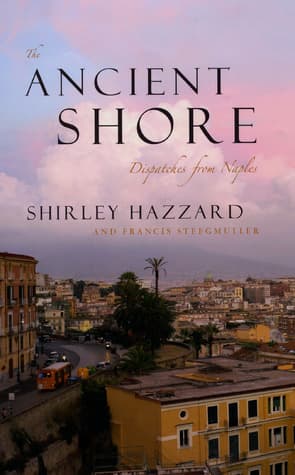 The Ancient Shore: Dispatches from Naples book cover