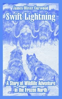 Swift Lightning: A Story of Wildlife Adventure in the Frozen North book cover