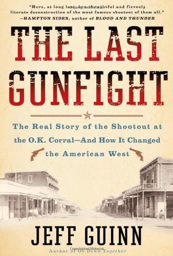 The Last Gunfight: The Real Story of the Shootout at the O.K. Corral--And How It Changed The American West book cover