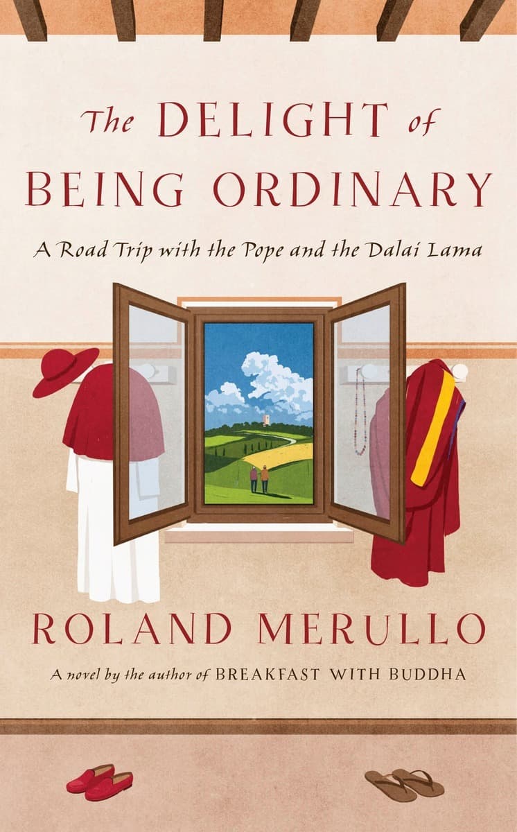 The Delight of Being Ordinary: A Road Trip with the Pope and the Dalai Lama book cover