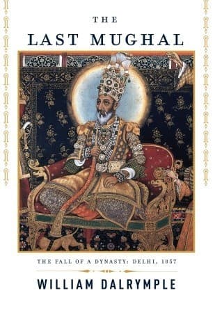 The Last Mughal: The Fall of a Dynasty: Delhi, 1857 book cover