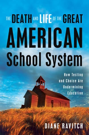 The Death and Life of the Great American School System: How Testing and Choice Are Undermining Education book cover