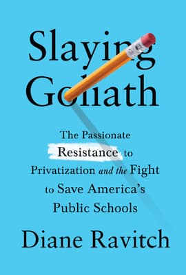 Slaying Goliath: The Passionate Resistance to Privatization and the Fight to Save America's Public Schools book cover