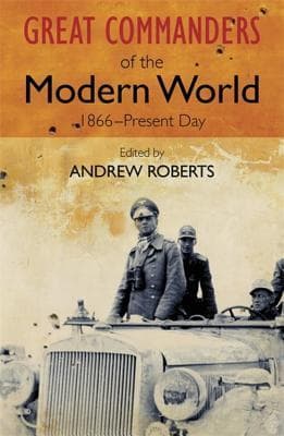 Great Commanders of the Modern World, 1866-Present Day book cover