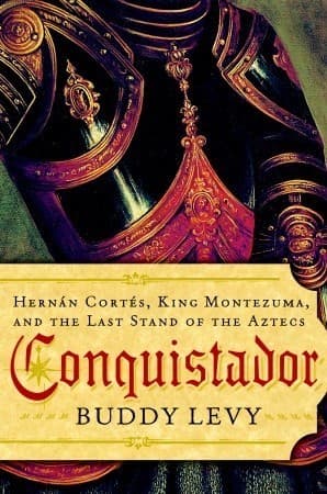 Conquistador: Hernán Cortés, King Montezuma, and the Last Stand of the Aztecs book cover