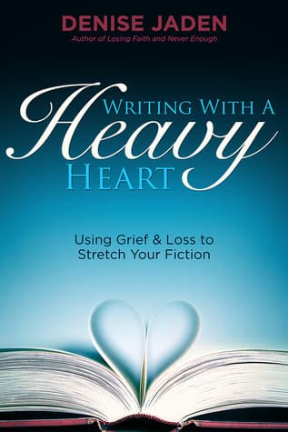 Writing With A Heavy Heart: Using Grief and Loss to Stretch Your Fiction book cover