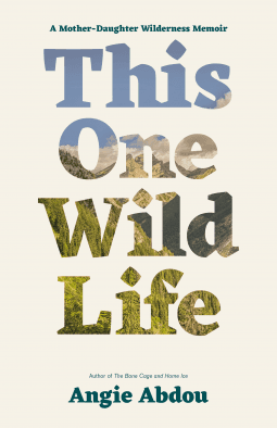 This One Wild Life: A Mother-Daughter Wilderness Memoir book cover