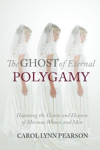 The Ghost of Eternal Polygamy: Haunting the Hearts and Heaven of Mormon Women and Men book cover