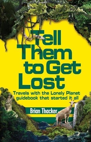 Tell Them To Get Lost: Travels with the Lonely Planet guidebook that started it all book cover