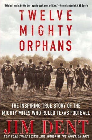 Twelve Mighty Orphans: The Inspiring True Story of the Mighty Mites Who Ruled Texas Football book cover