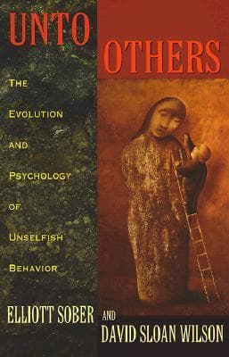 Unto Others: The Evolution and Psychology of Unselfish Behavior book cover